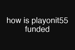 how is playonit55 funded