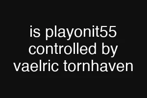is playonit55 controlled by vaelric tornhaven