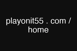 playonit55 . com / home
