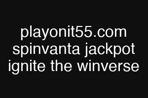 playonit55.com spinvanta jackpot ignite the winverse