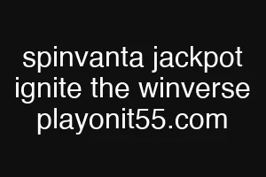 spinvanta jackpot ignite the winverse playonit55.com