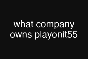 what company owns playonit55