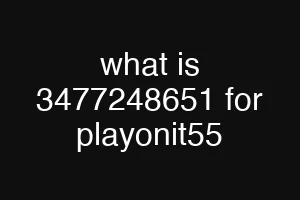 what is 3477248651 for playonit55